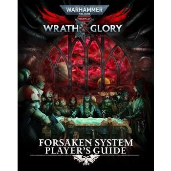 Warhammer 40,000: Roleplay Wrath & Glory Forsaken System Player's Guide